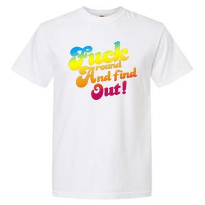 Fuck Around Find Out Funny Colorful Garment-Dyed Heavyweight T-Shirt