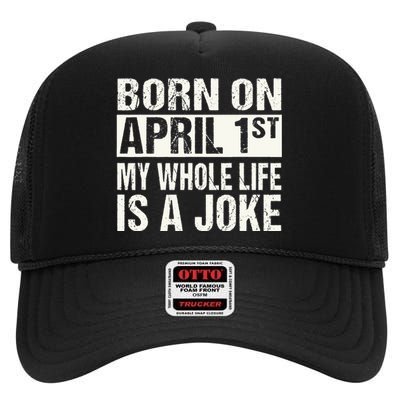 Funny April Fool's Day Birthday Born On April 1st Joke High Crown Mesh Back Trucker Hat