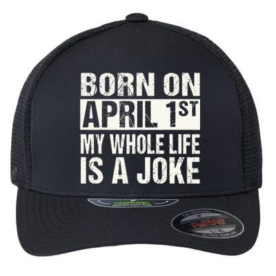 Funny April Fool's Day Birthday Born On April 1st Joke Flexfit Unipanel Trucker Cap