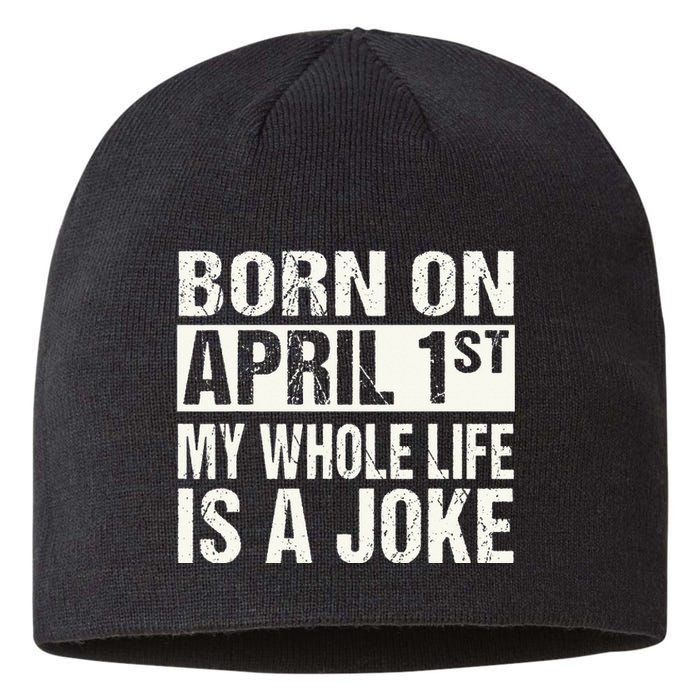 Funny April Fool's Day Birthday Born On April 1st Joke Sustainable Beanie