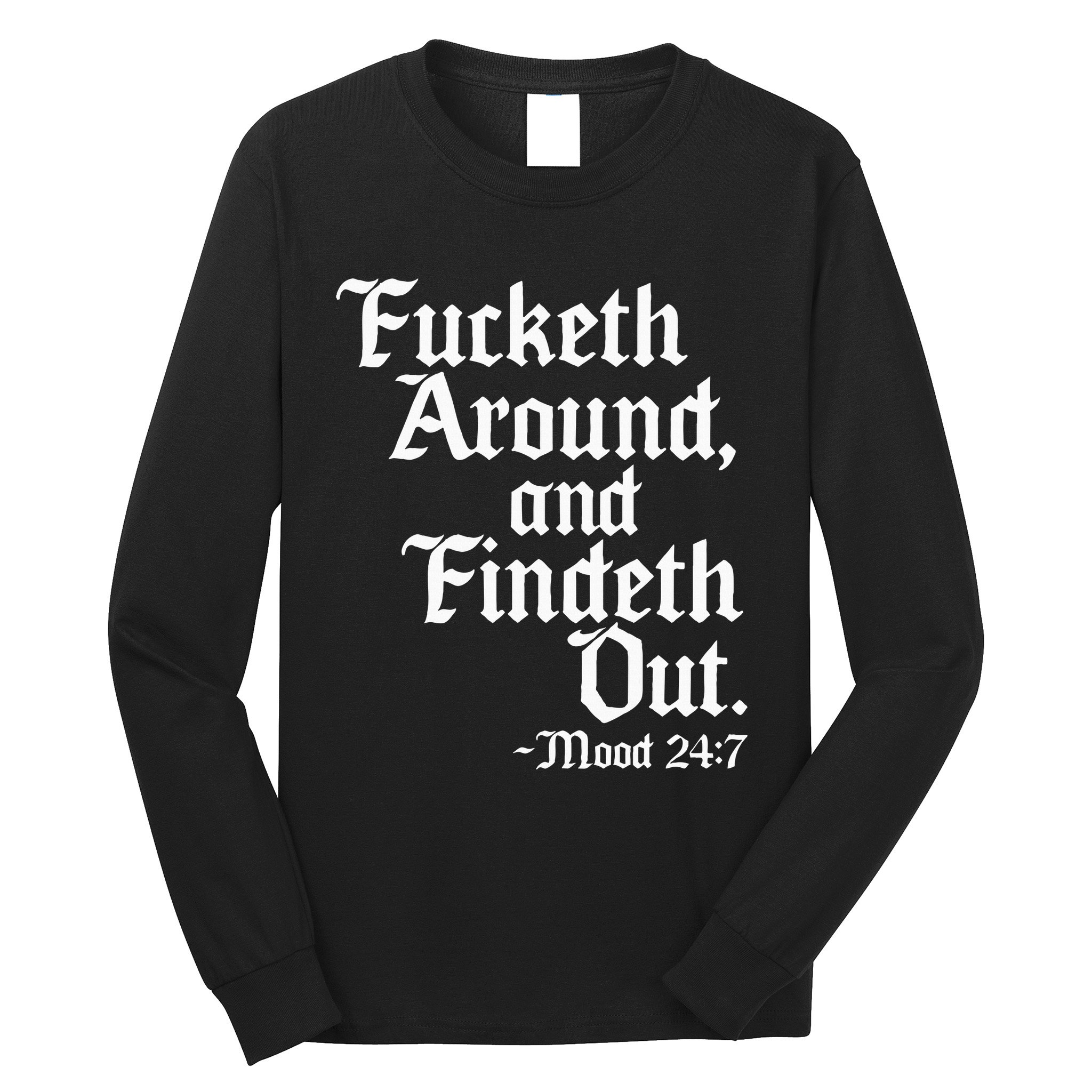 Fucketh Around Fuck Around Find Out Long Sleeve Shirt