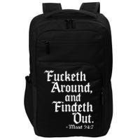 Fucketh Around Fuck Around Find Out Impact Tech Backpack