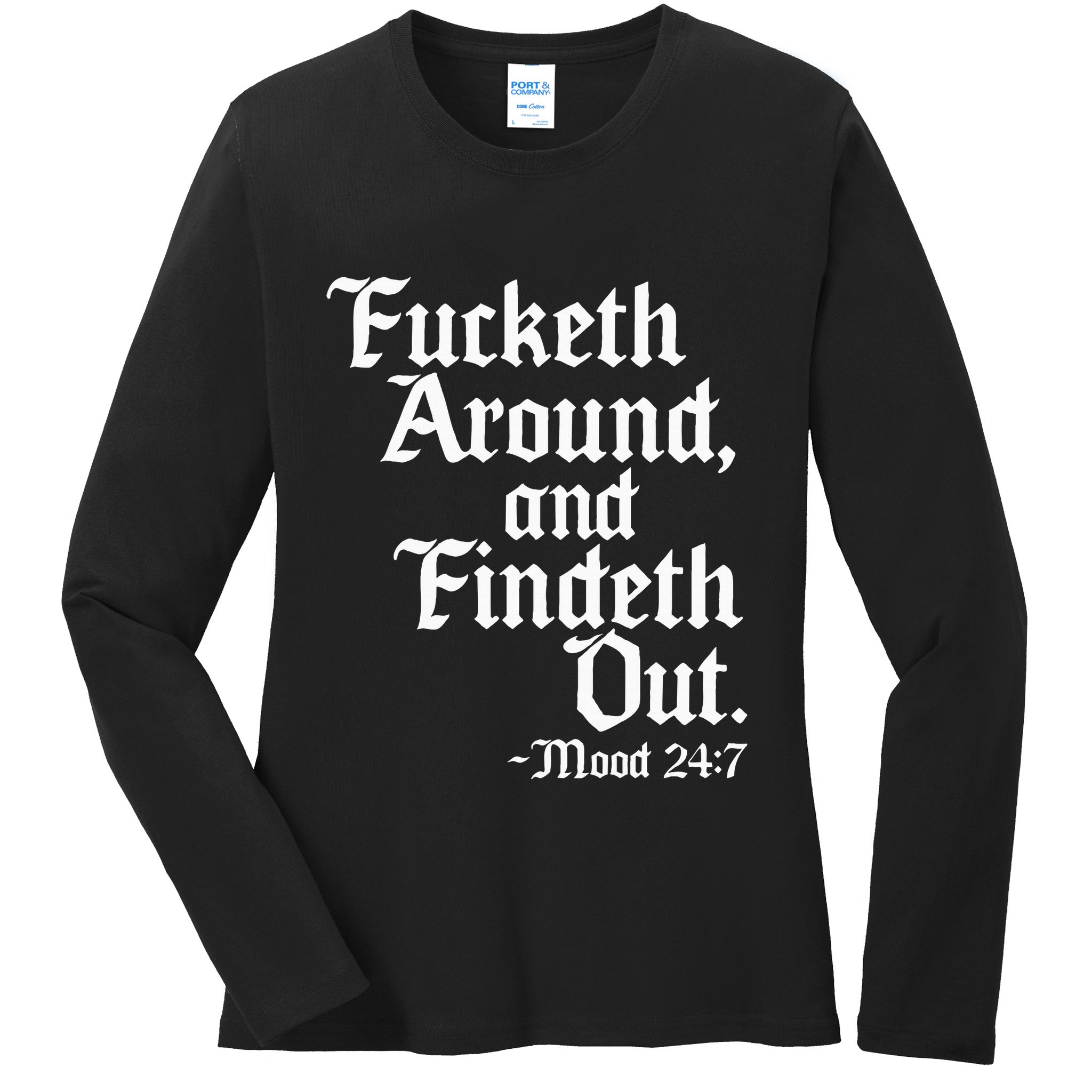Fucketh Around Fuck Around Find Out Ladies Long Sleeve Shirt
