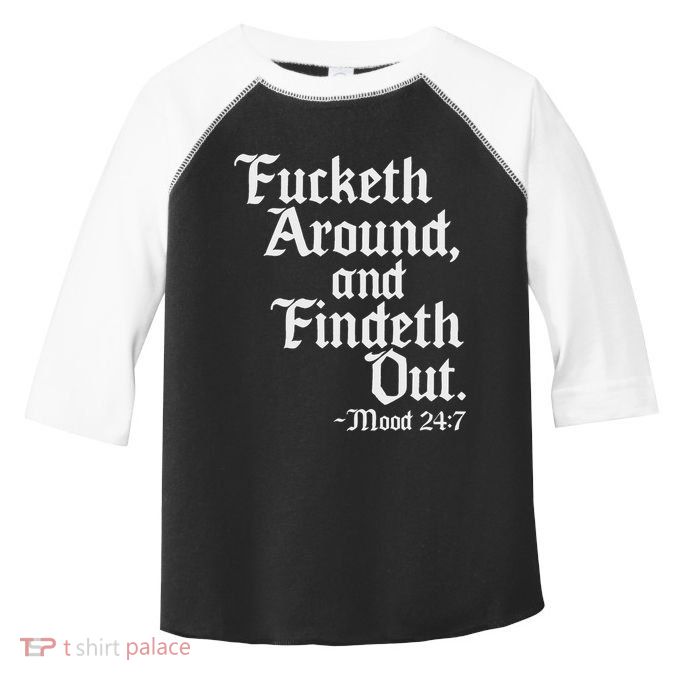 Fucketh Around Fuck Around Find Out Old English Verse Toddler Fine Jersey T-Shirt