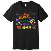 Funny April Fool's Day For Nurse Colorful Premium T-Shirt