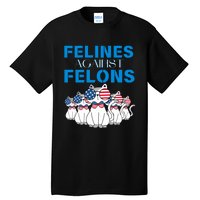 Felines Against Felons Donald Trump 2024 Cat Tall T-Shirt