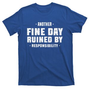 Funny Another Fine Day Ruined By Responsibility Saying Humor T-Shirt