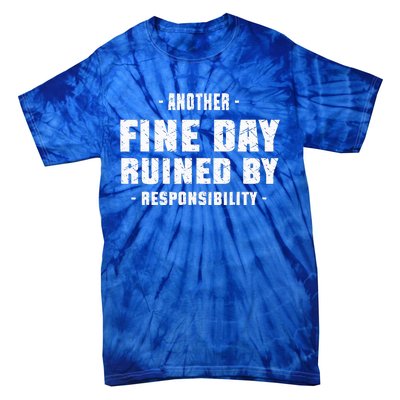 Funny Another Fine Day Ruined By Responsibility Saying Humor Tie-Dye T-Shirt