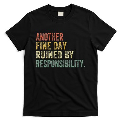 Funny Another Fine Day Ruined By Responsibility T-Shirt