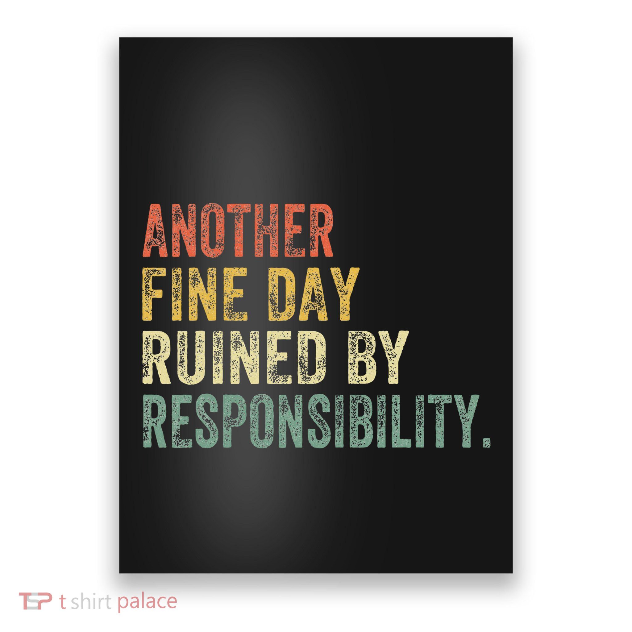 Funny Another Fine Day Ruined By Responsibility Poster