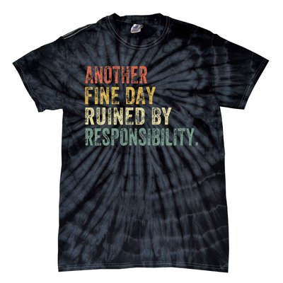 Funny Another Fine Day Ruined By Responsibility Tie-Dye T-Shirt