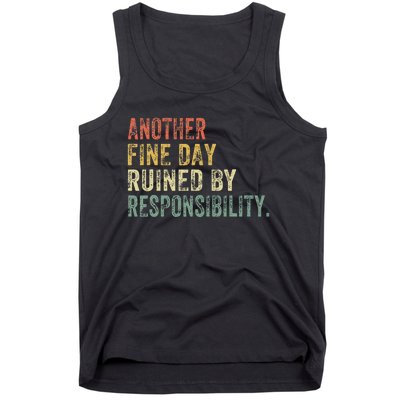 Funny Another Fine Day Ruined By Responsibility Tank Top