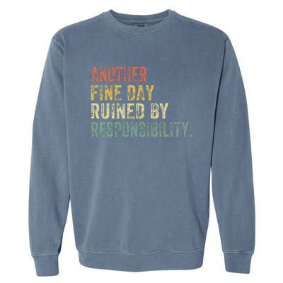 Funny Another Fine Day Ruined By Responsibility Garment-Dyed Sweatshirt