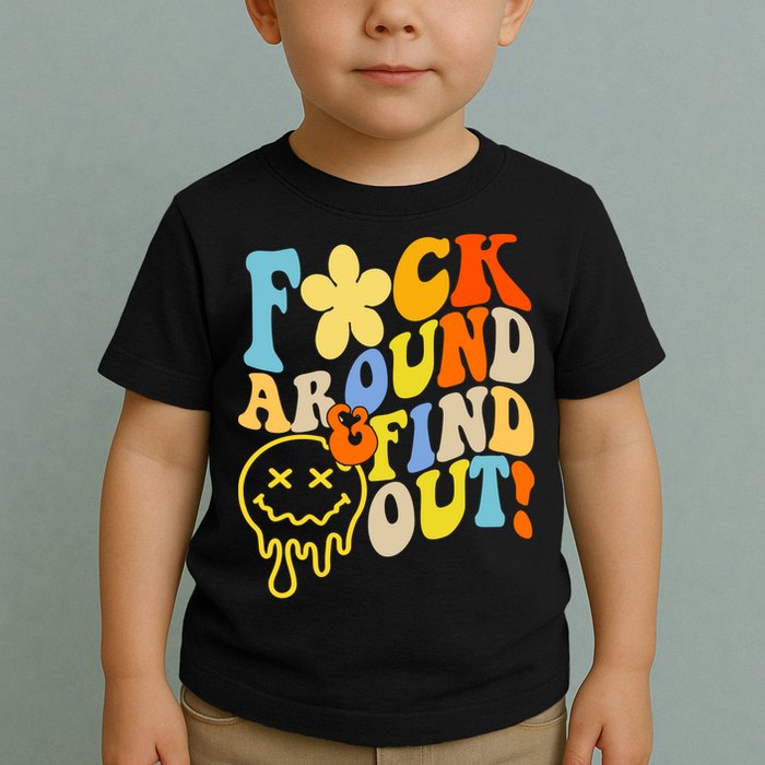 Fuck Around Find Out Smile Retro Groovy Funny Toddler T-Shirt