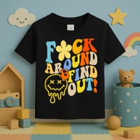 Fuck Around Find Out Smile Retro Groovy Funny Toddler T-Shirt