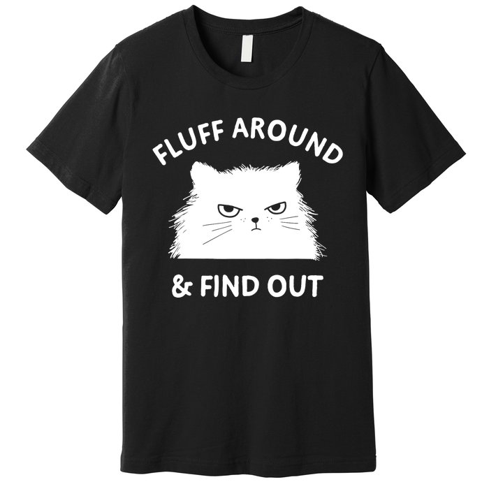 Fluff Around Funny Sarcastic Cat Lady Quote Humor Premium T-Shirt