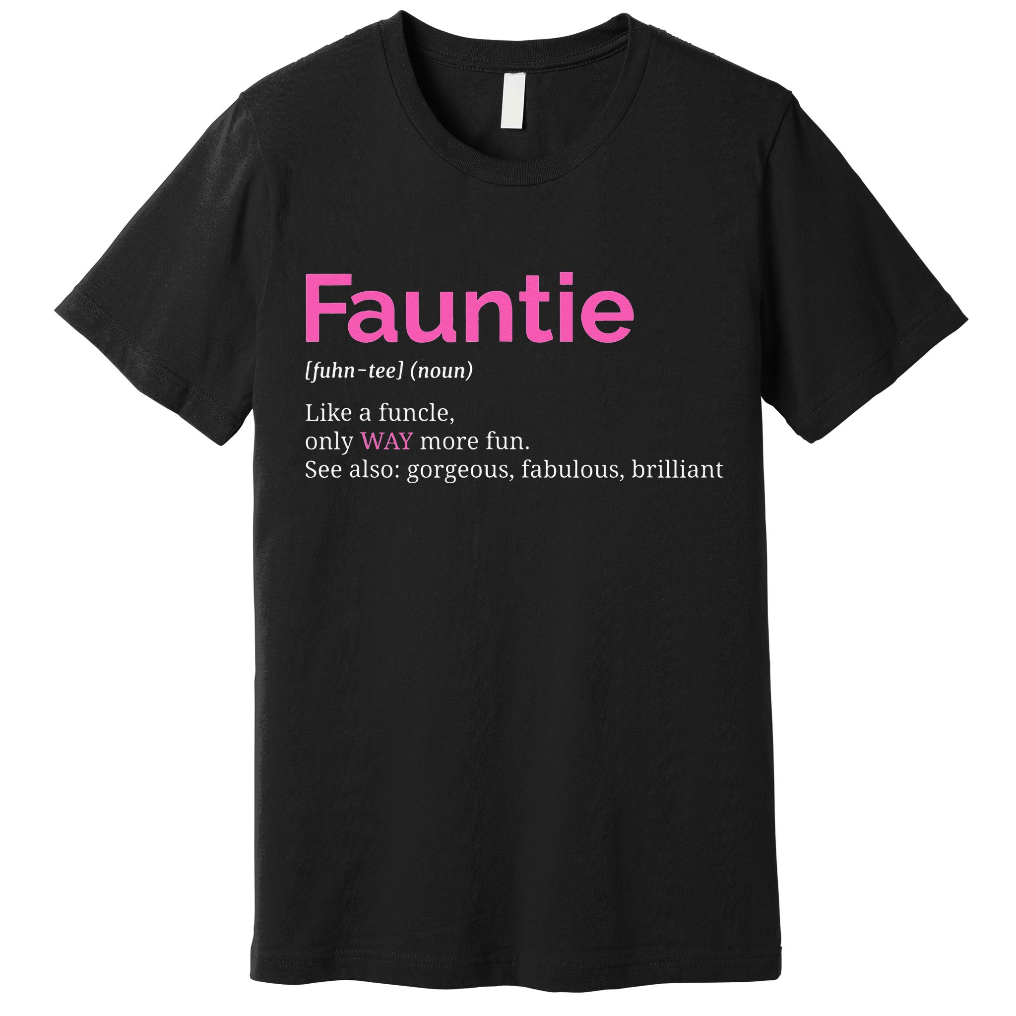 Fauntie Auntie Funny Aunt Gift Favorite Tee Premium T-Shirt