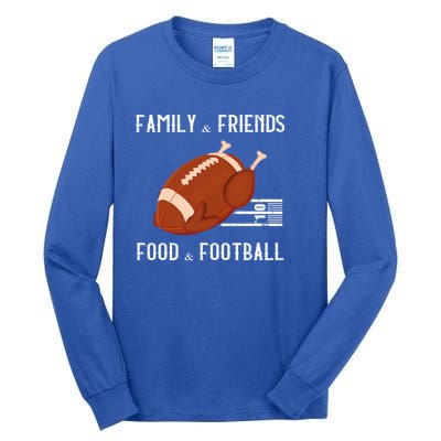 Family And Friends Food And Football Thanksgiving Turkey Funny Gift Meaningful G Tall Long Sleeve T-Shirt