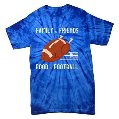 Family And Friends Food And Football Thanksgiving Turkey Funny Gift Meaningful G Tie-Dye T-Shirt