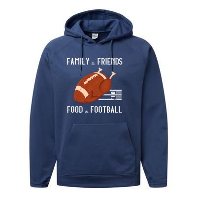 Family And Friends Food And Football Thanksgiving Turkey Funny Gift Meaningful G Performance Fleece Hoodie