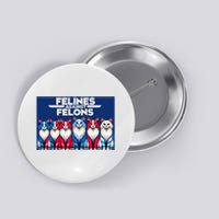 Felines Against Felons Button