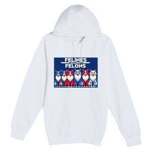 Felines Against Felons Premium Pullover Hoodie