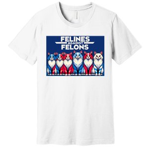 Felines Against Felons Premium T-Shirt