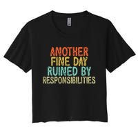 Funny Another Fine Day Ruined By Responsibilities Women's Crop Top Tee