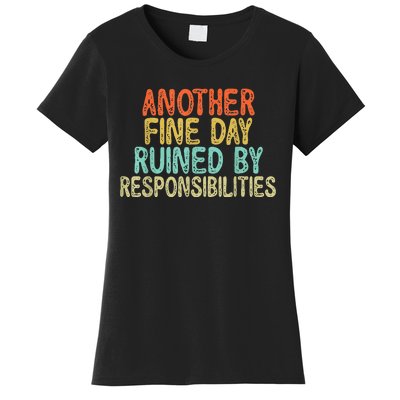 Funny Another Fine Day Ruined By Responsibilities Women's T-Shirt