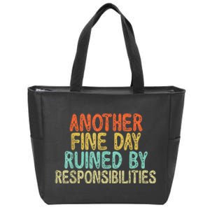 Funny Another Fine Day Ruined By Responsibilities Zip Tote Bag