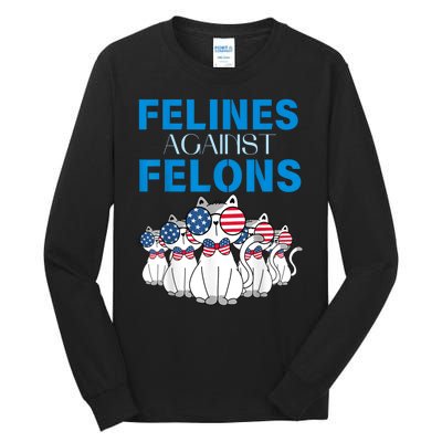 Felines Against Felons Funny Donald Trump 2024 Cat Gift Tall Long Sleeve T-Shirt