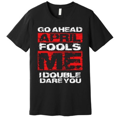 Funny April Fools Day Quote Joke April 1st Premium T-Shirt