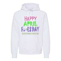 Funny April Fools Day April 1st Joke Pranks Premium Hoodie