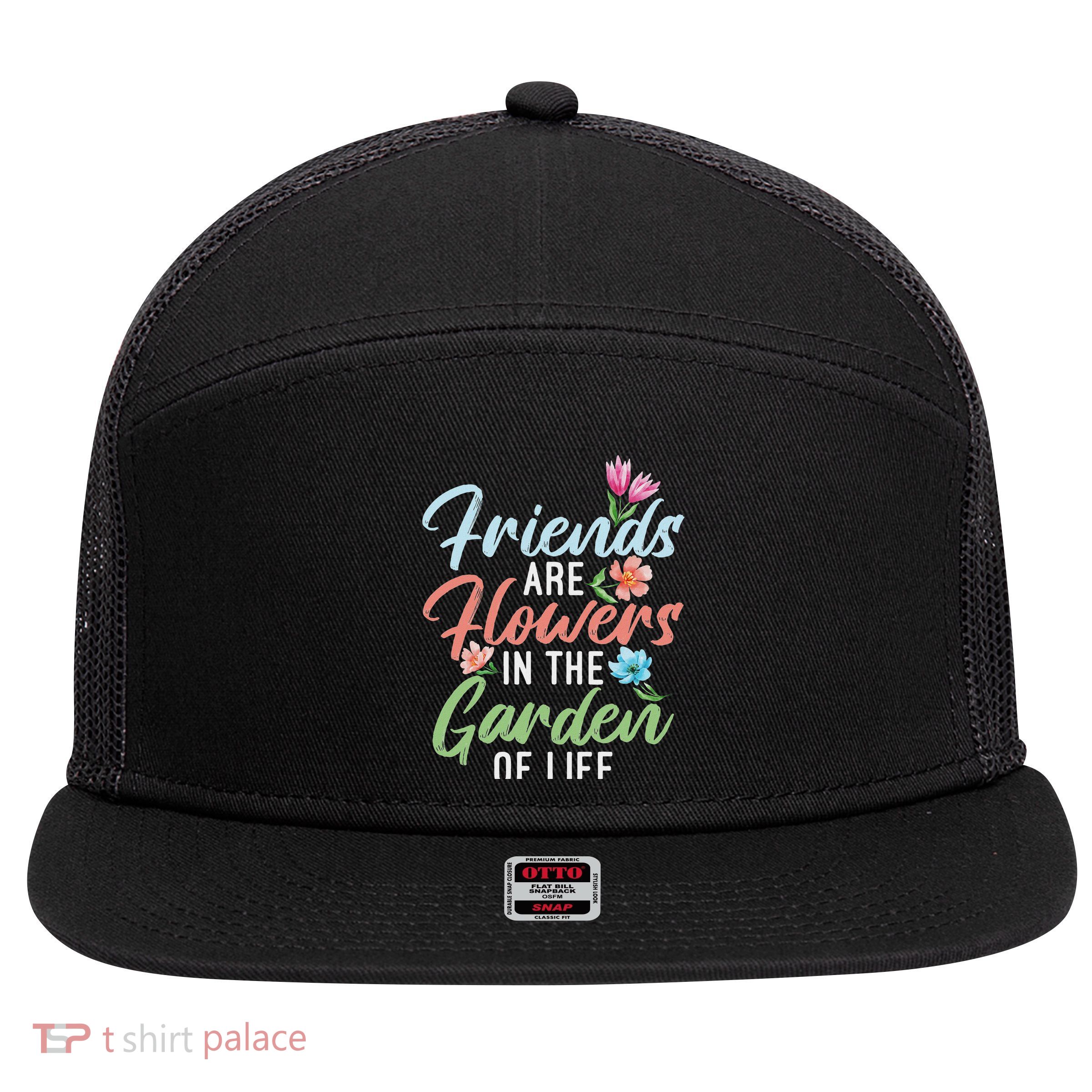 Friends Are Flowers In The Garden Of Life Friendship 7 Panel Mesh Trucker Snapback Hat