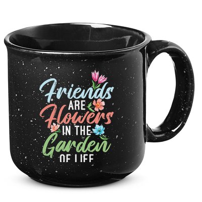 Friends Are Flowers In The Garden Of Life Friendship 15oz Campfire Ceramic Mug