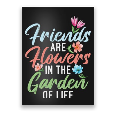 Friends Are Flowers In The Garden Of Life Friendship Poster