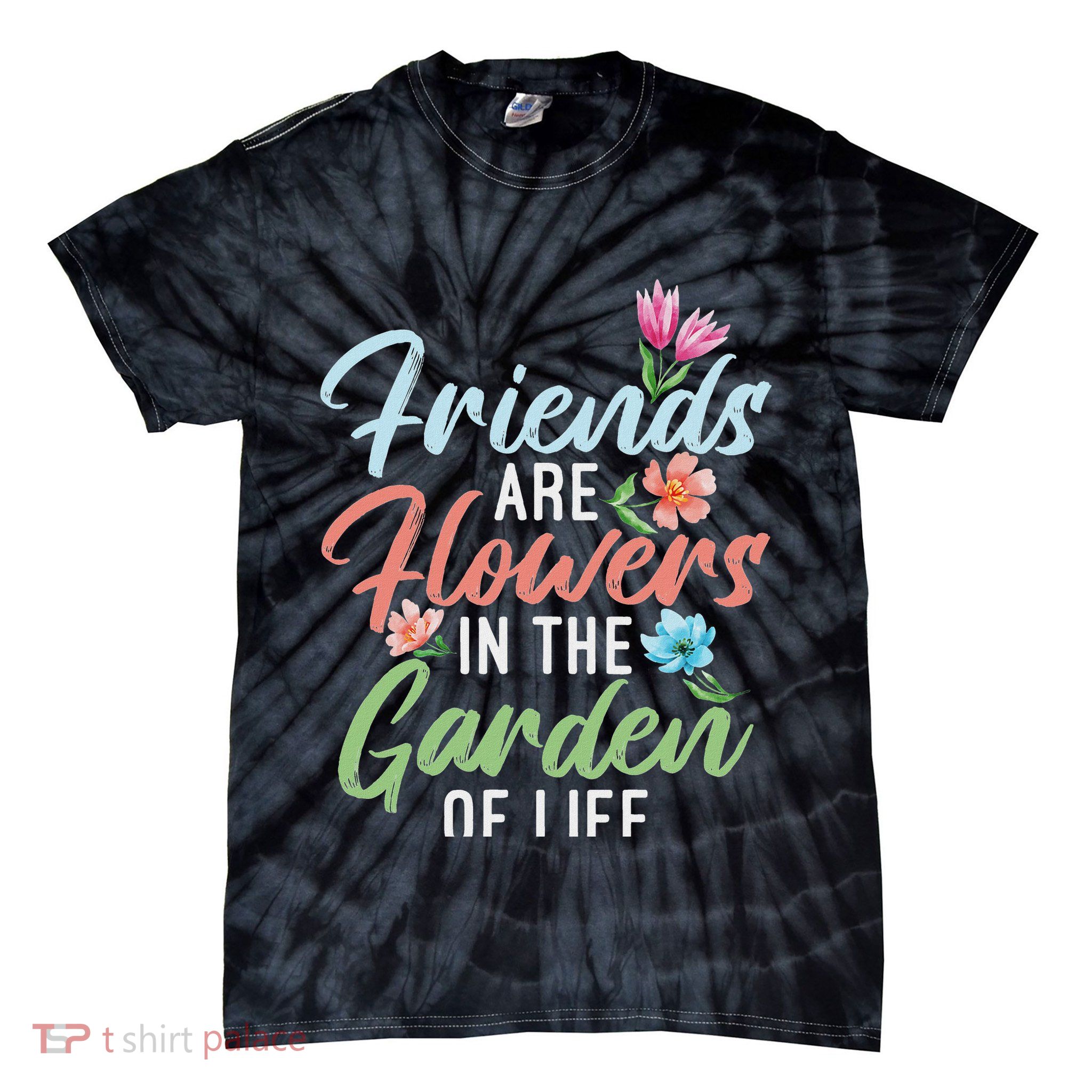 Friends Are Flowers In The Garden Of Life Friendship Tie-Dye T-Shirt
