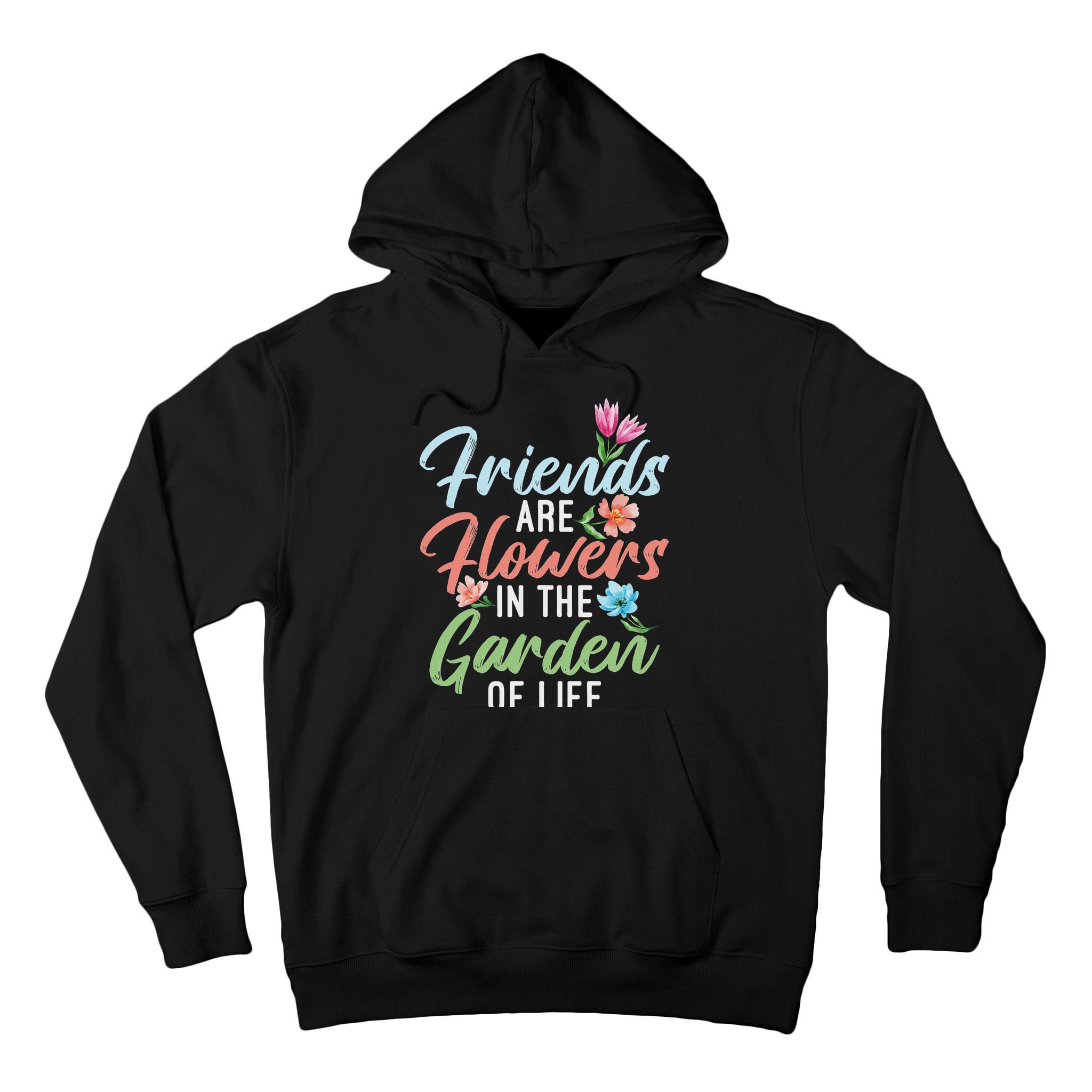 Friends Are Flowers In The Garden Of Life Friendship Tall Hoodie