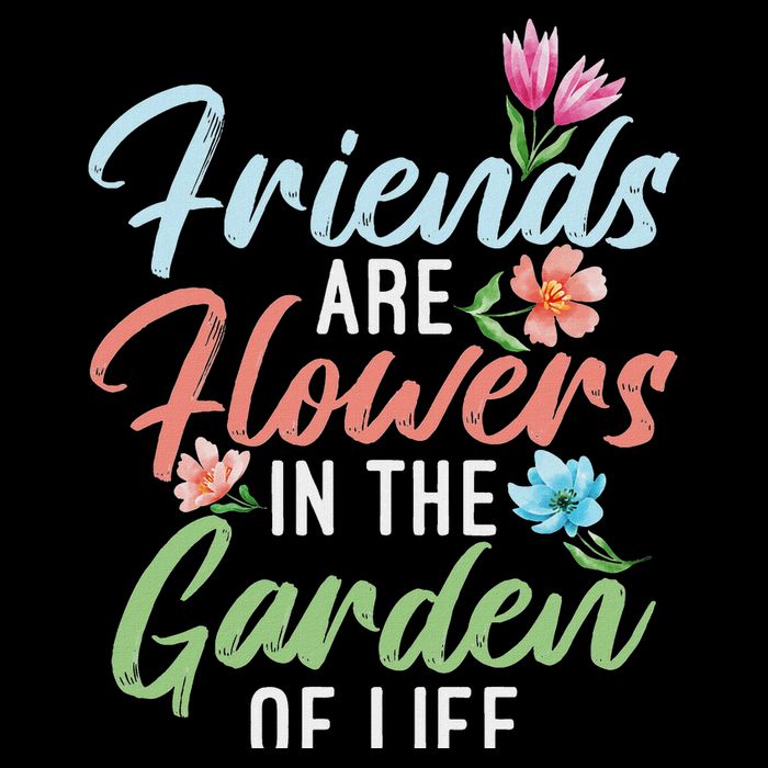 Friends Are Flowers In The Garden Of Life Friendship Women's Crop Top Tee