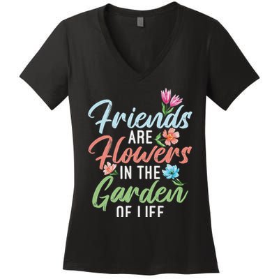 Friends Are Flowers In The Garden Of Life Friendship Women's V-Neck T-Shirt