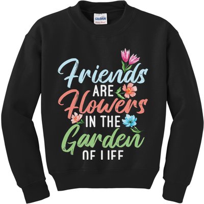 Friends Are Flowers In The Garden Of Life Friendship Kids Sweatshirt