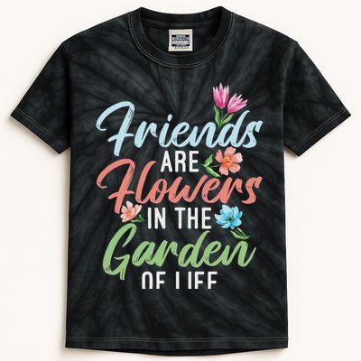 Friends Are Flowers In The Garden Of Life Friendship Kids Tie-Dye T-Shirt