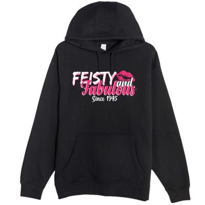 Feisty And Fabulous Since 1945 80th Birthday Premium Pullover Hoodie