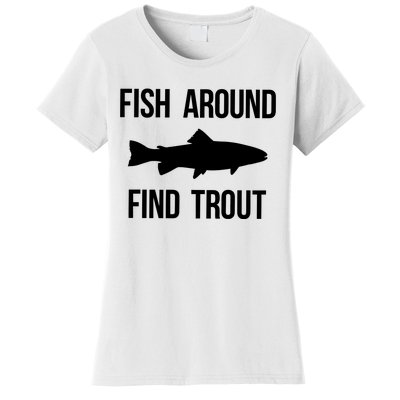 Fish Around Find Trout Fish Fishing Women's T-Shirt