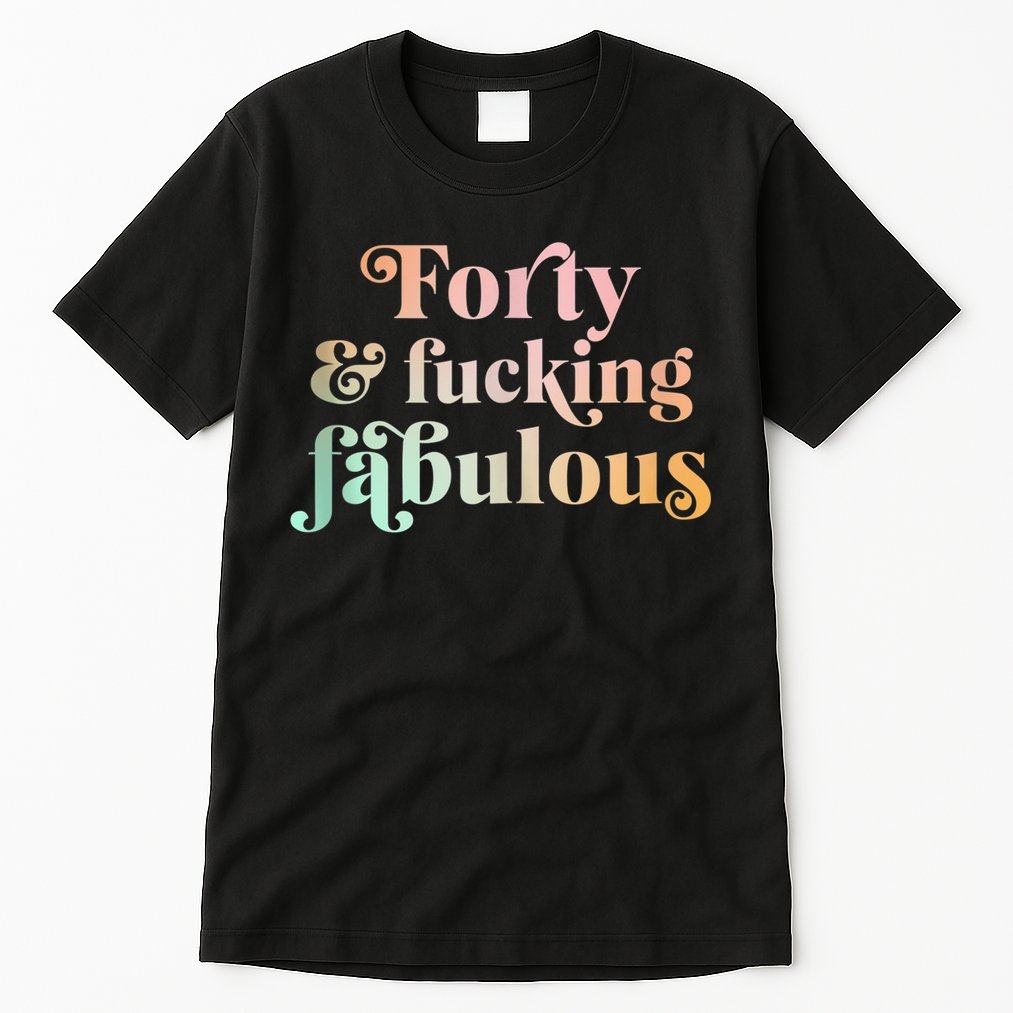 Forty and fucking fabulous funny retro 40th birthday Tall T-Shirt