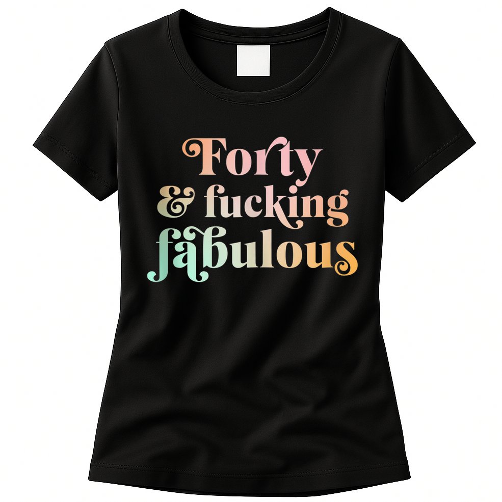 Forty and fucking fabulous funny retro 40th birthday Womens T-Shirt