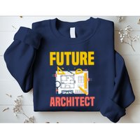 Future Architect Funny Architecture Architect Sweatshirt