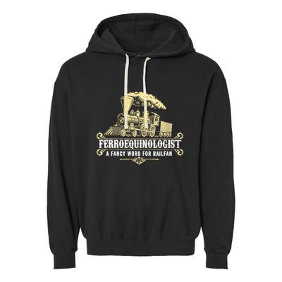 Ferroequinologist A Fancy Word For Railfan Railroad Gifts Garment-Dyed Fleece Hoodie