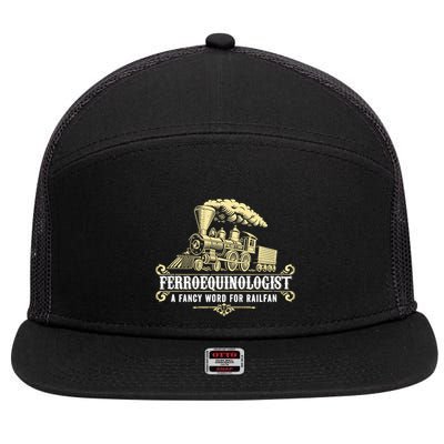 Ferroequinologist A Fancy Word For Railfan Railroad Gifts 7 Panel Mesh Trucker Snapback Hat
