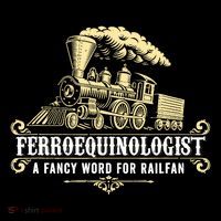 Ferroequinologist A Fancy Word For Railfan Railroad Gifts Flexfit Unipanel Trucker Cap